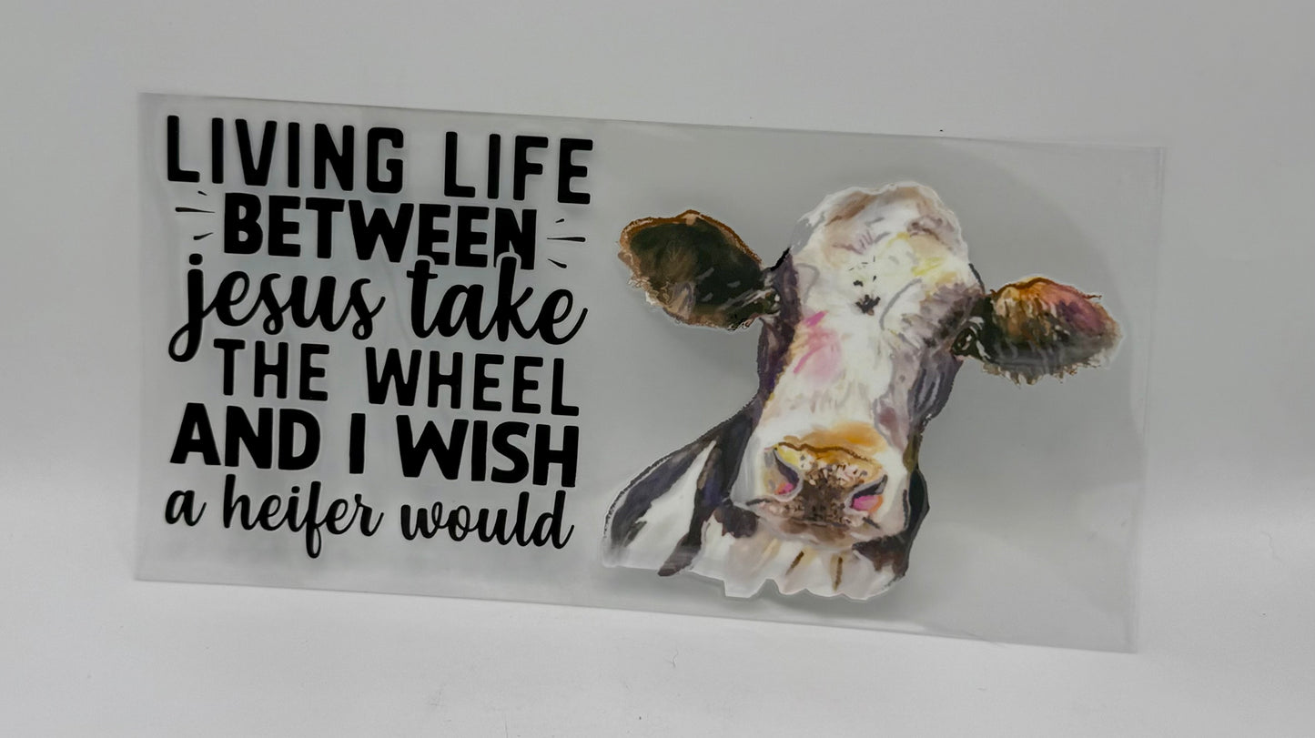 Between Jesus Take The Wheel UV DTF Wrap