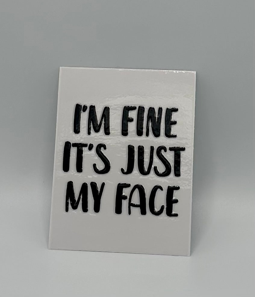 I'm Fine It's Just My Face UV DTF