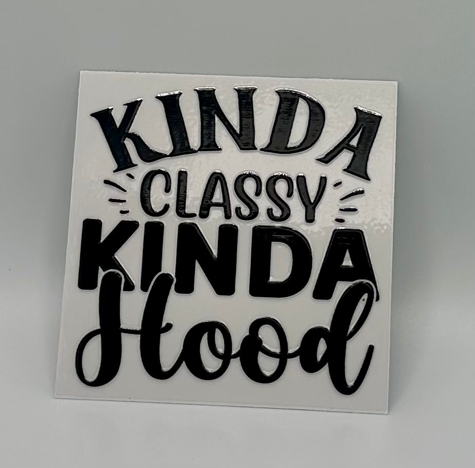 Kinda Classy Kinda Hood UV DTF