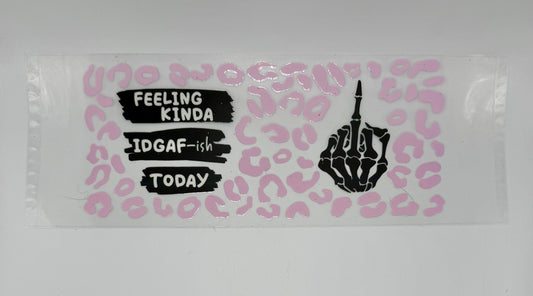 Feeling IDGAF-ish Today UV DTF Wrap