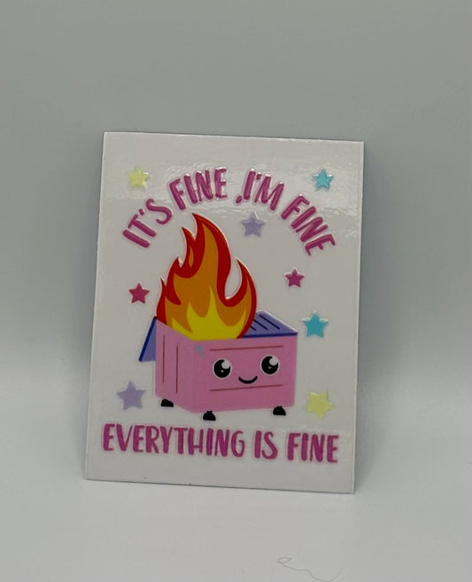 It's Fine I'm Fine Dumpster UV DTF